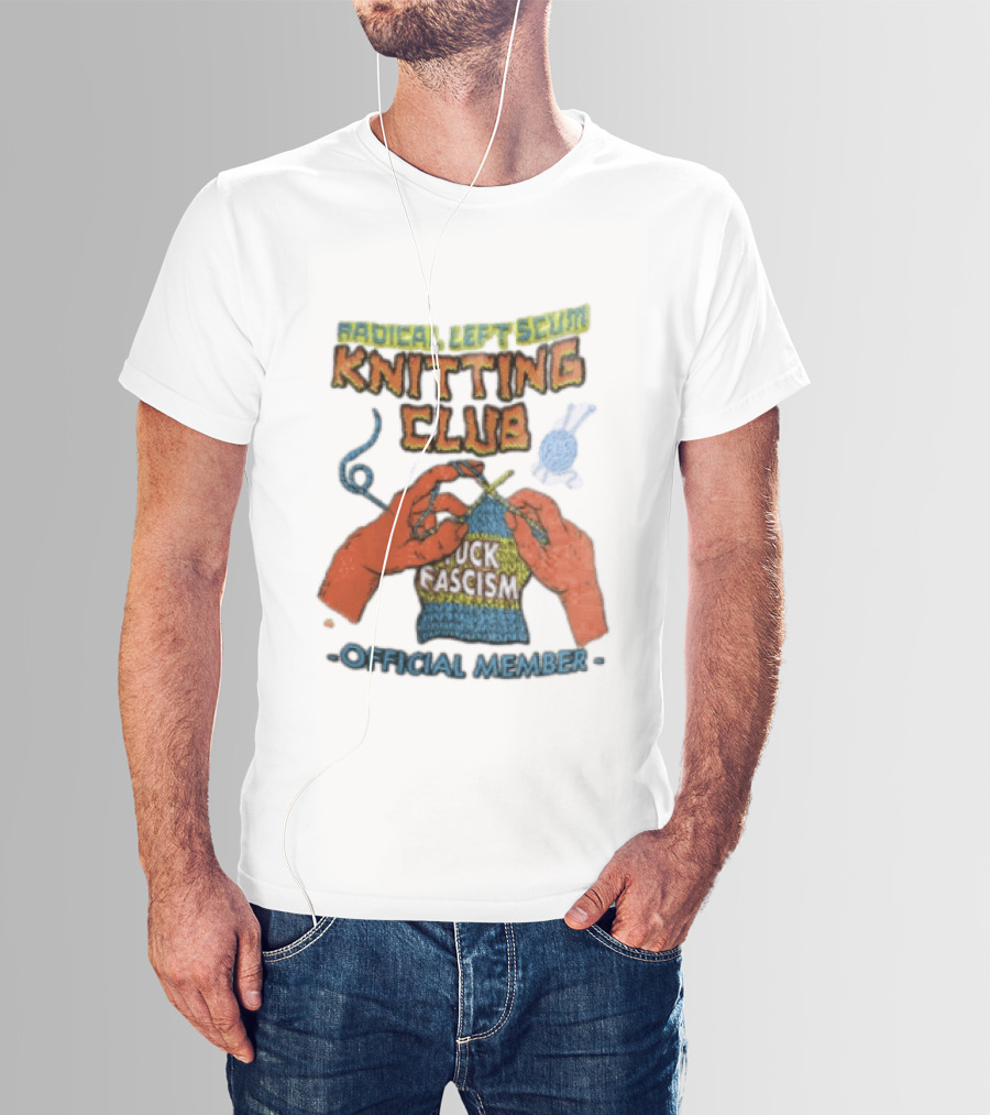 Radical Left Scum Knitting Club Fuck Fascism Official Member T-Shirt