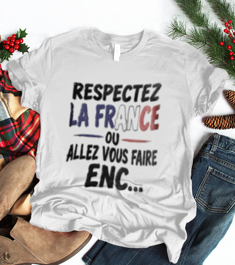 Respectez La France Ou Allez Vous Faire Enc French Flag T-Shirt