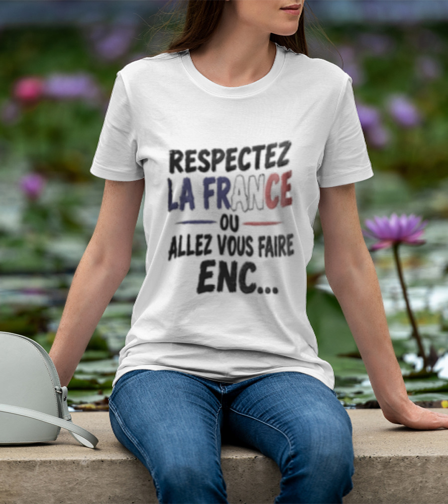 Respectez La France Ou Allez Vous Faire Enc French Flag T-Shirt