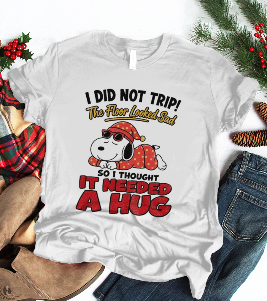 I Did Not Trip The Floor Looked Sad So I Thought It Needed A Hug Snoopy Pajamas T-Shirt