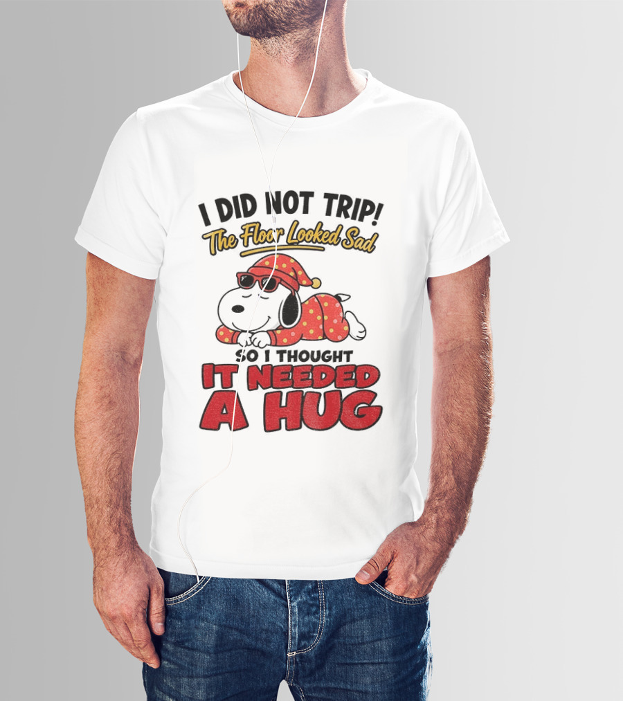 I Did Not Trip The Floor Looked Sad So I Thought It Needed A Hug Snoopy Pajamas T-Shirt