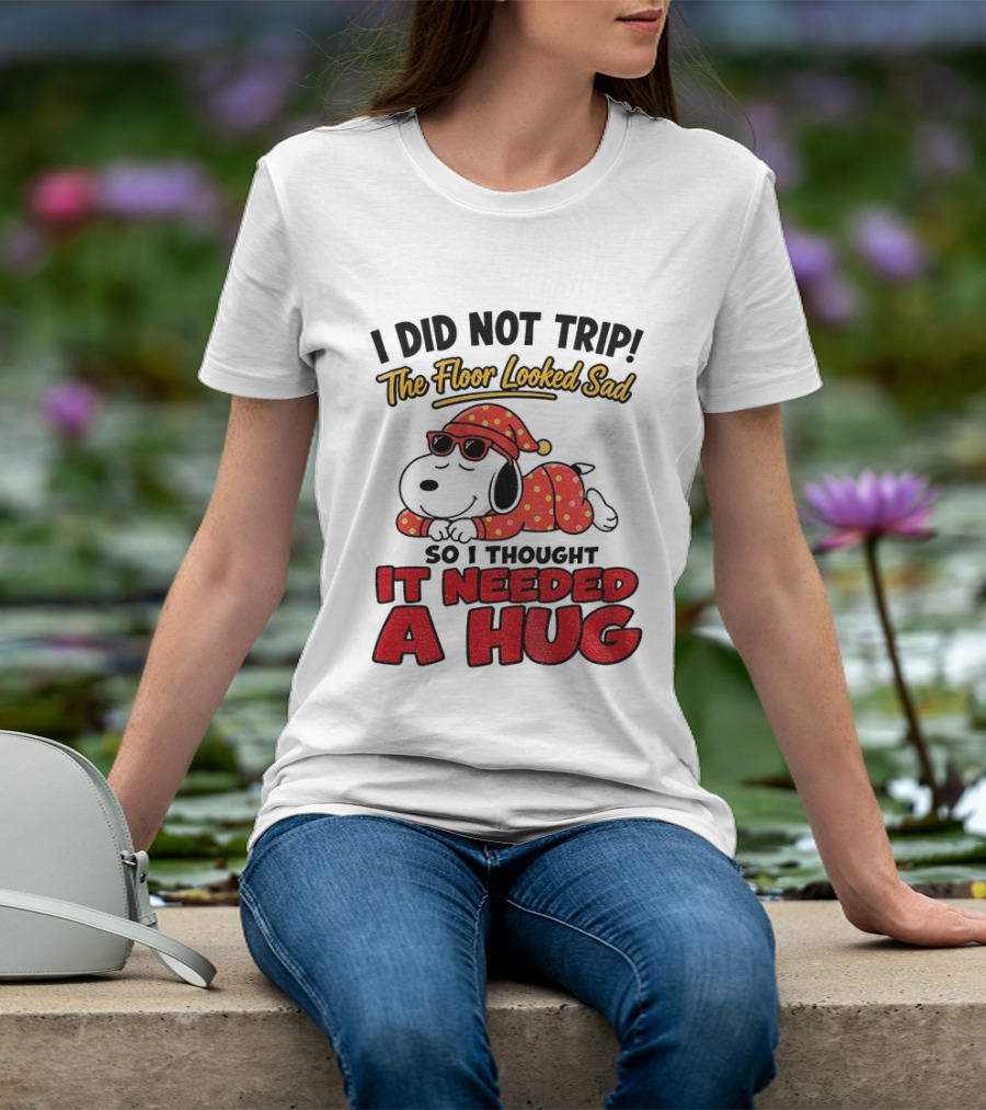 I Did Not Trip The Floor Looked Sad So I Thought It Needed A Hug Snoopy Pajamas T-Shirt