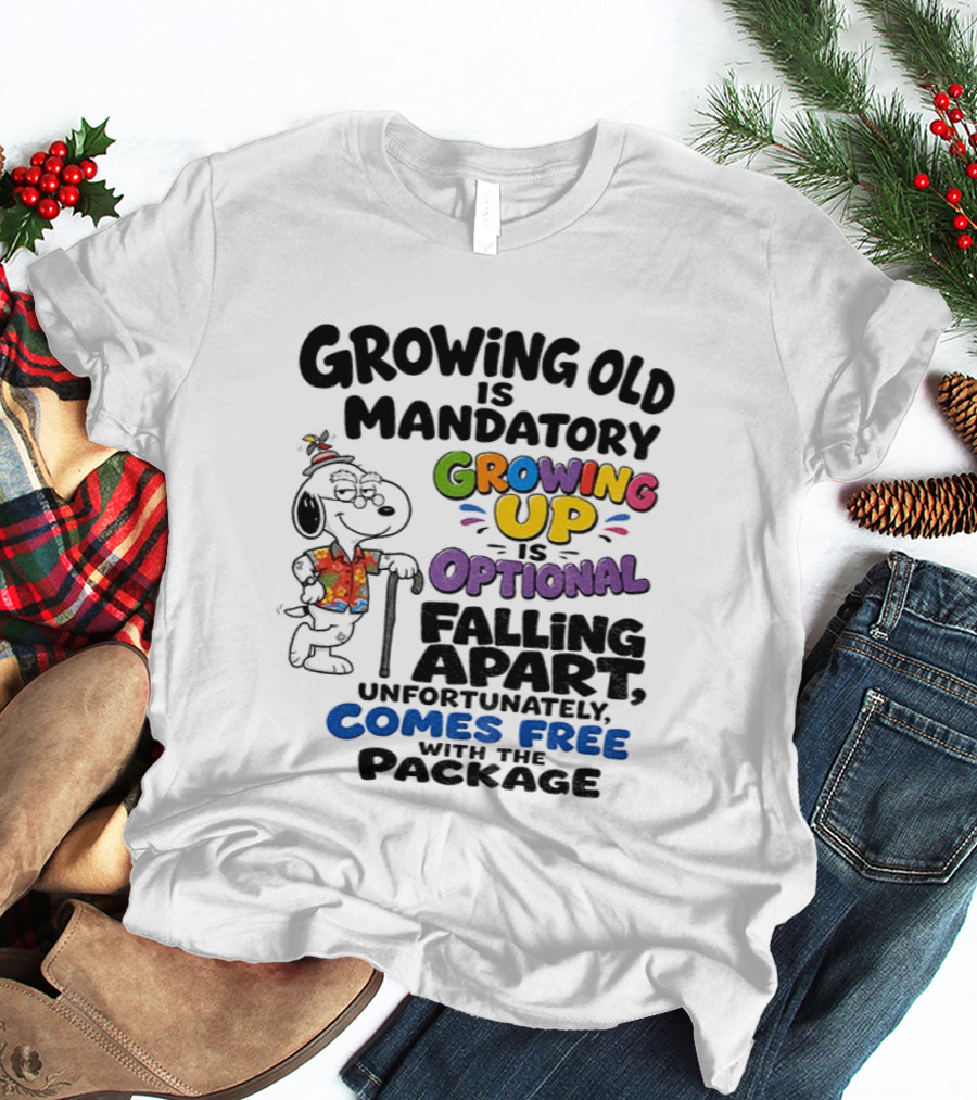 Growing Old Is Mandatory Growing Up Is Optional Falling Apart Comes Free With The Package Snoopy Dog Cartoon T-Shirt