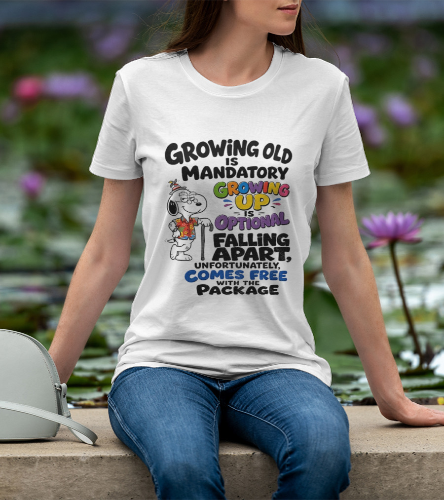 Growing Old Is Mandatory Growing Up Is Optional Falling Apart Comes Free With The Package Snoopy Dog Cartoon T-Shirt