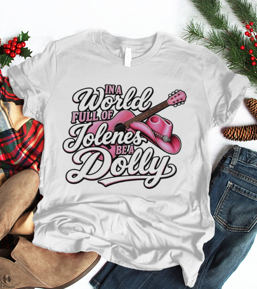 In A World Full Of Jolene's Be A Dolly Pink Guitar And Cowgirl Hat T-Shirt
