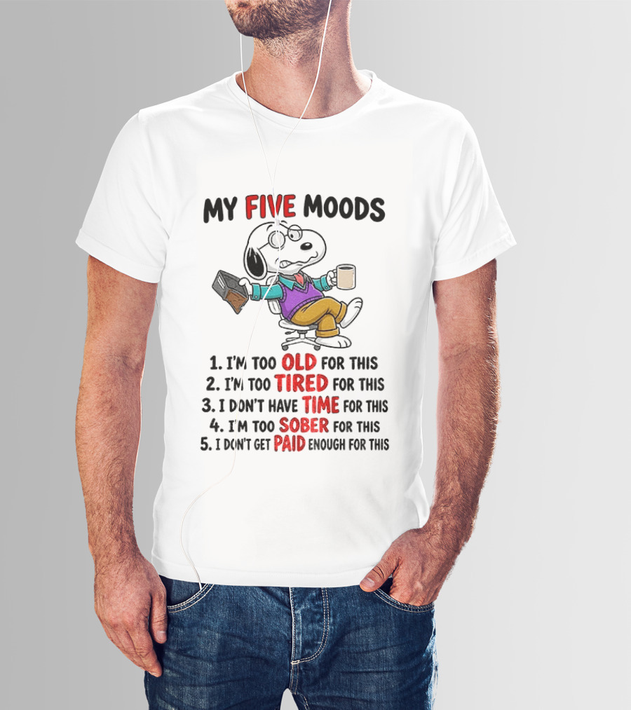 Snoopy Dog Cartoon My Five Moods Too Old Tired Time Sober Paid Enough T-Shirt