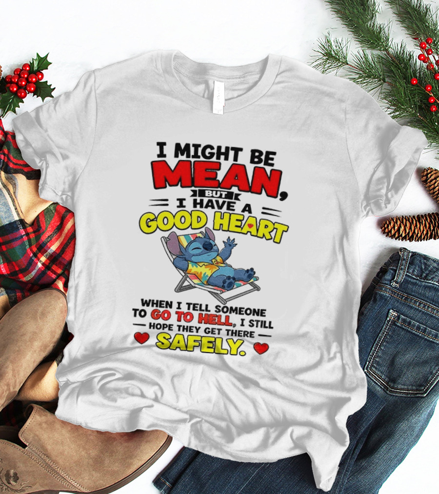 Disney Stitch I Might Be Mean But I Have A Good Heart Vacation Go To Hell Safely T-Shirt