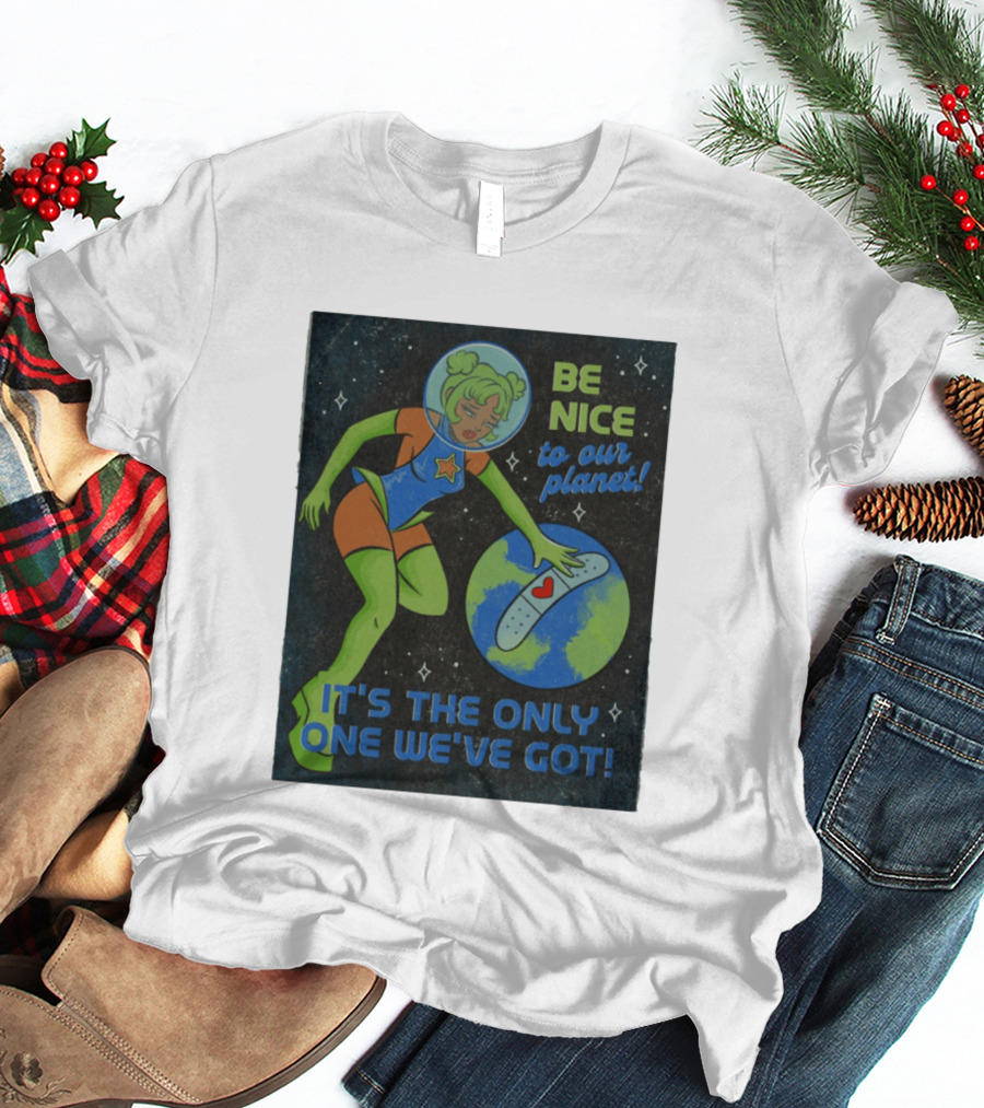 Tragic Girls Be Nice To Our Planet It's The Only One We've Got Space Girl Earth Healing T-Shirt