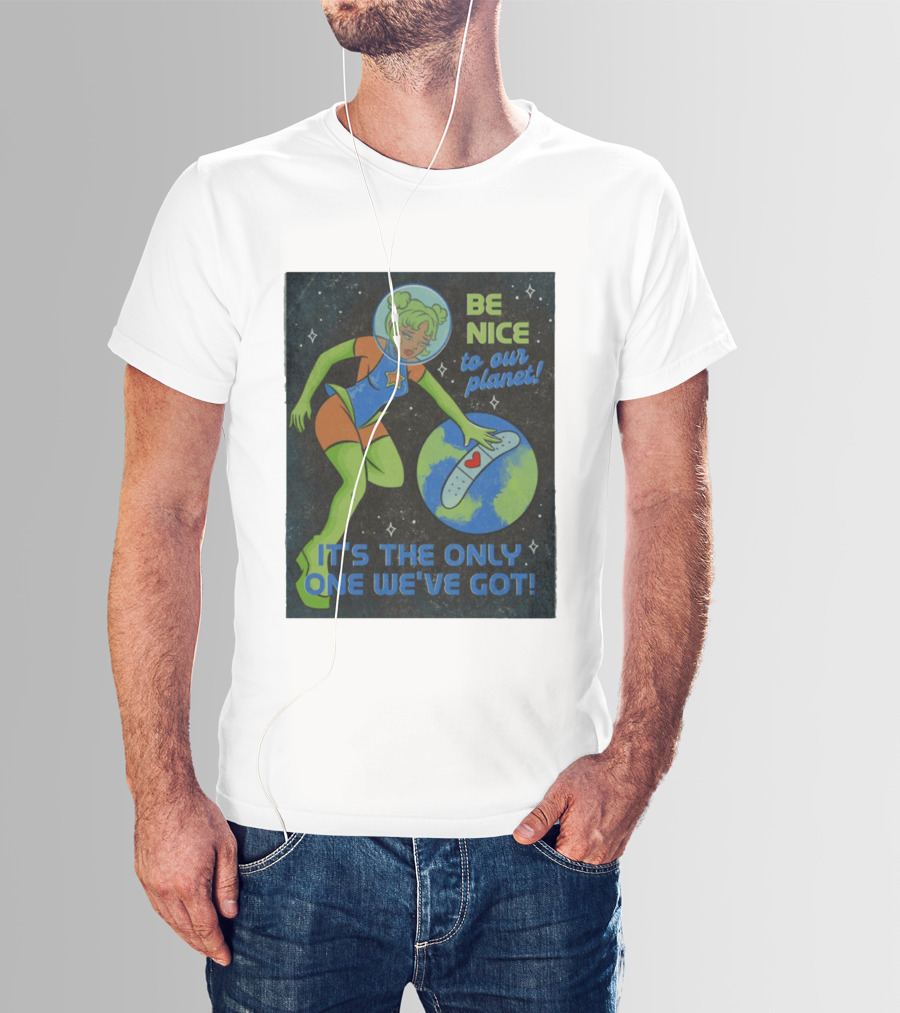 Tragic Girls Be Nice To Our Planet It's The Only One We've Got Space Girl Earth Healing T-Shirt