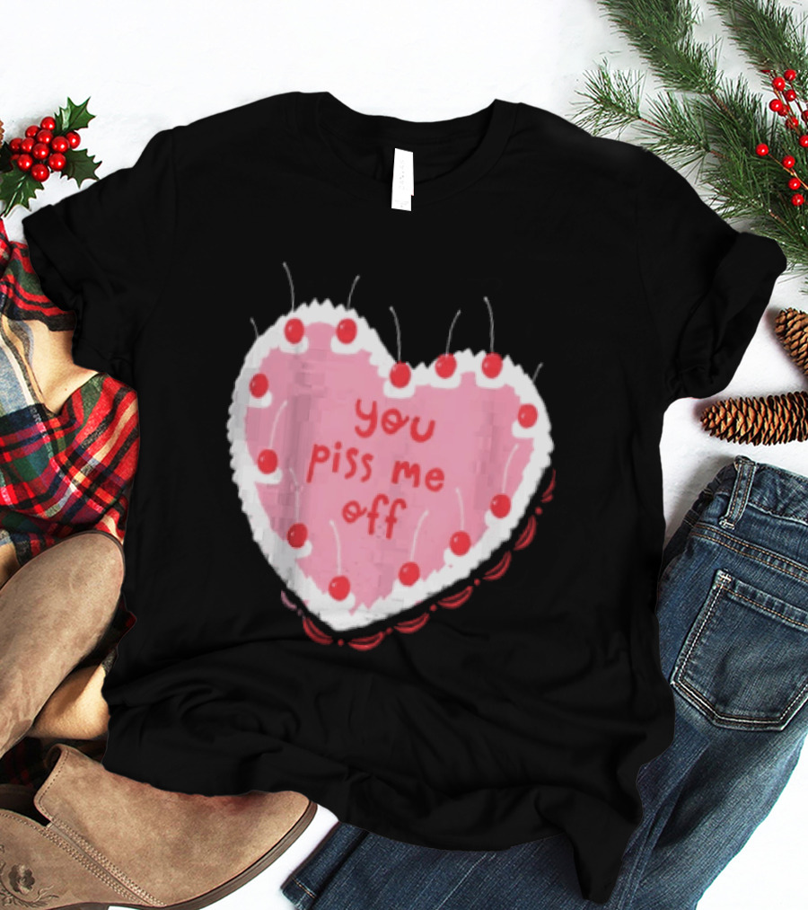 You Piss Me Off Heart Cake Cherry T-Shirt