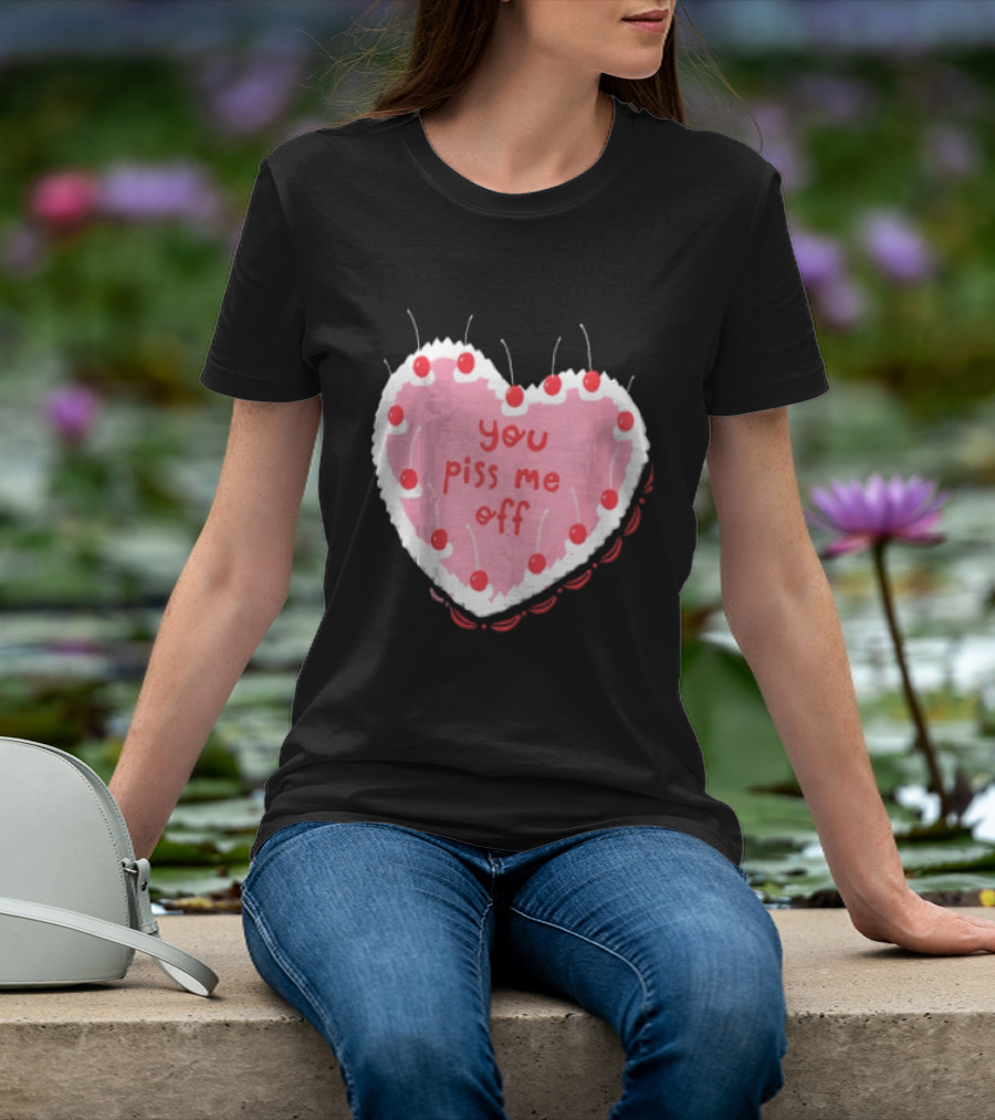You Piss Me Off Heart Cake Cherry T-Shirt