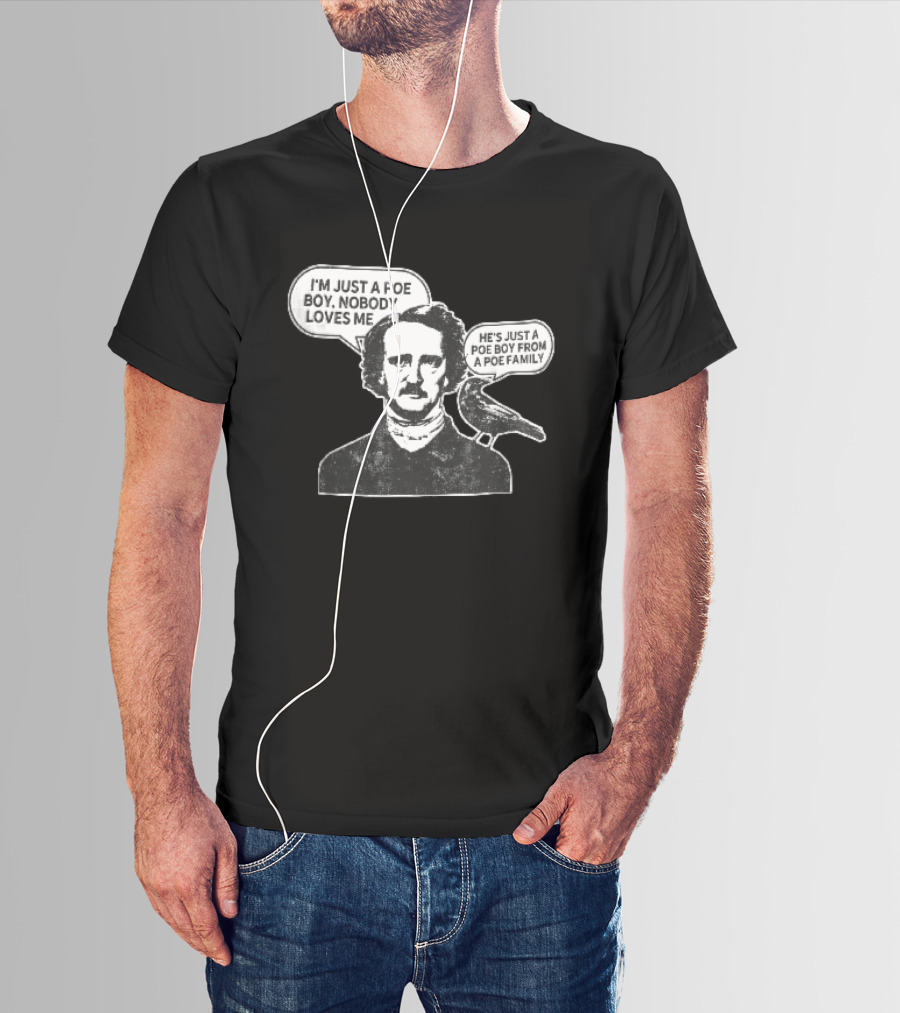 Edgar Allan Poe I'm Just A Poe Boy Nobody Loves Me With Raven Speech Bubble T-Shirt