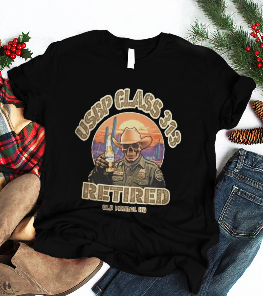 Usbp Class 313 Retired Old Patrol HQ Skull Cowboy Hat Desert Sunset T-Shirt