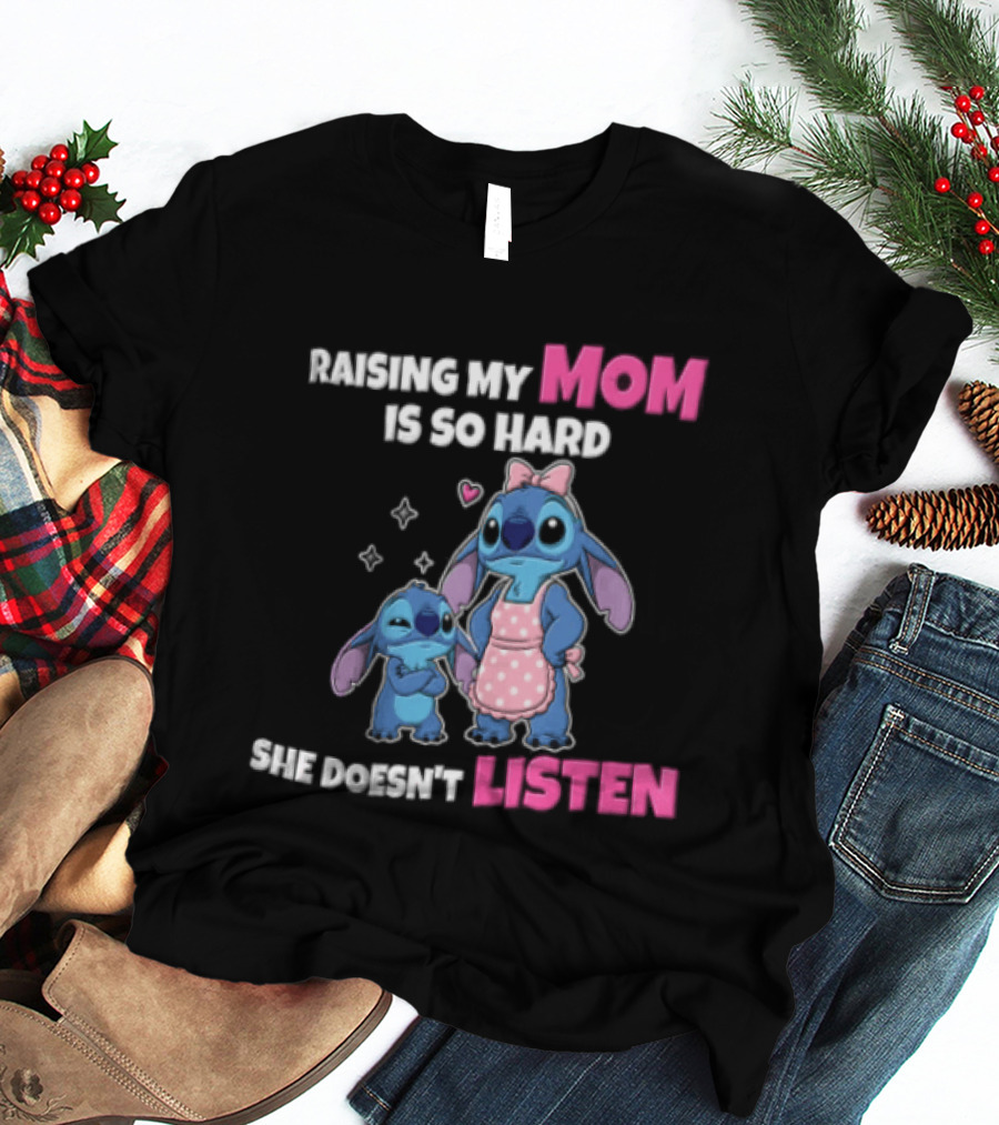 Raising My Mom Is So Hard She Doesn't Listen Lilo And Stitch Cute Cartoon Humor With Stitch And Angel Bow Hearts T-Shirt