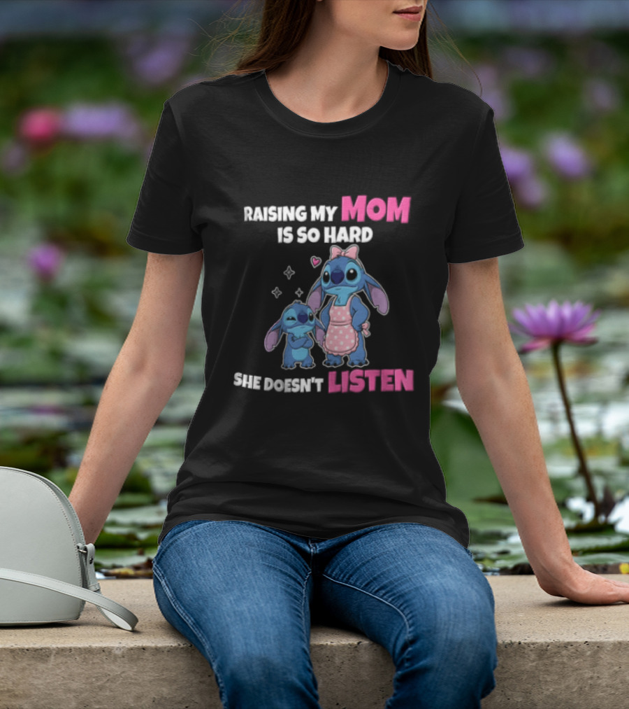 Raising My Mom Is So Hard She Doesn't Listen Lilo And Stitch Cute Cartoon Humor With Stitch And Angel Bow Hearts T-Shirt