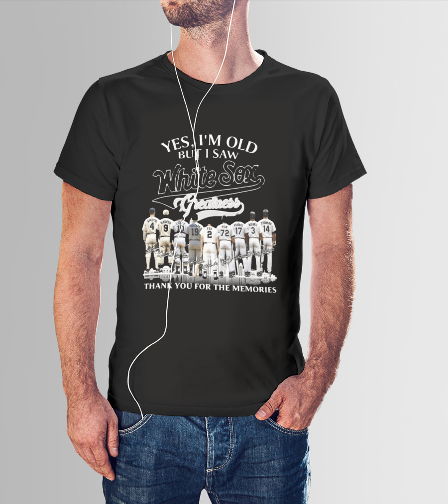 Yes I'm Old But I Saw White Sox Greatness Thank You For The Memories Players T-Shirt