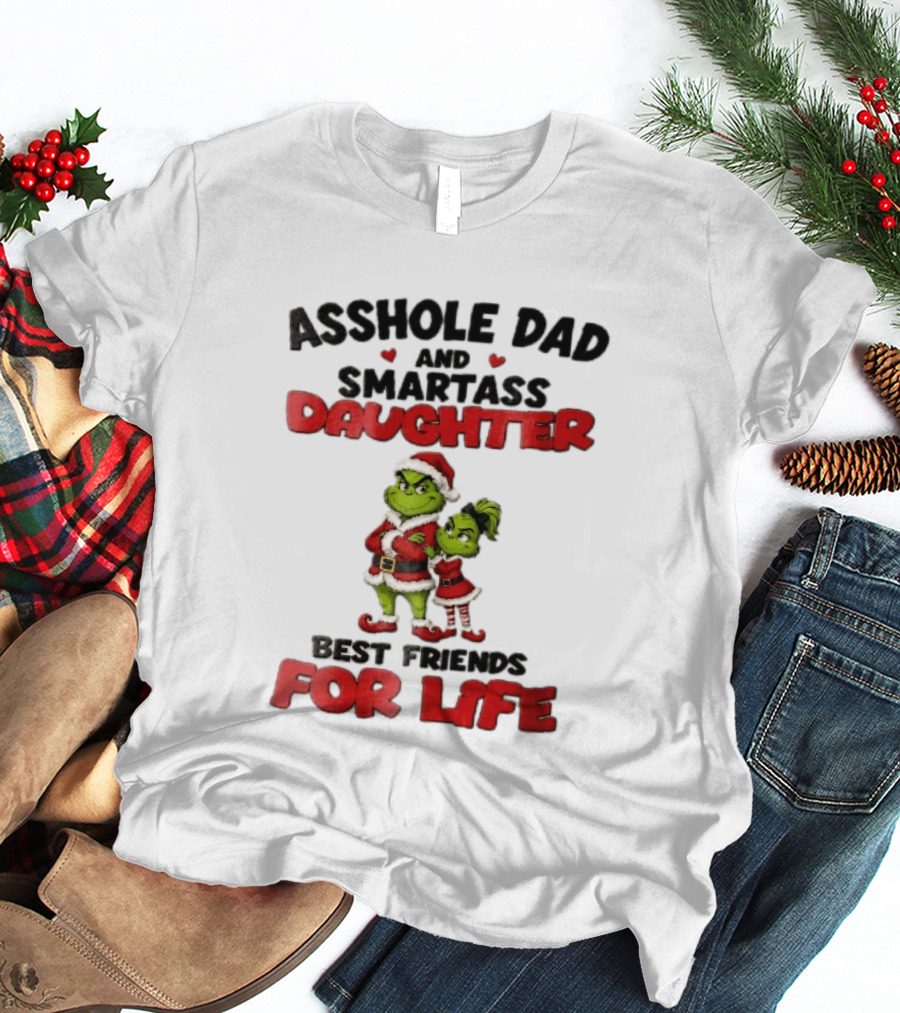 Asshole Dad And Smartass Daughter Best Friends For Life Grinch Santa Costume T-Shirt