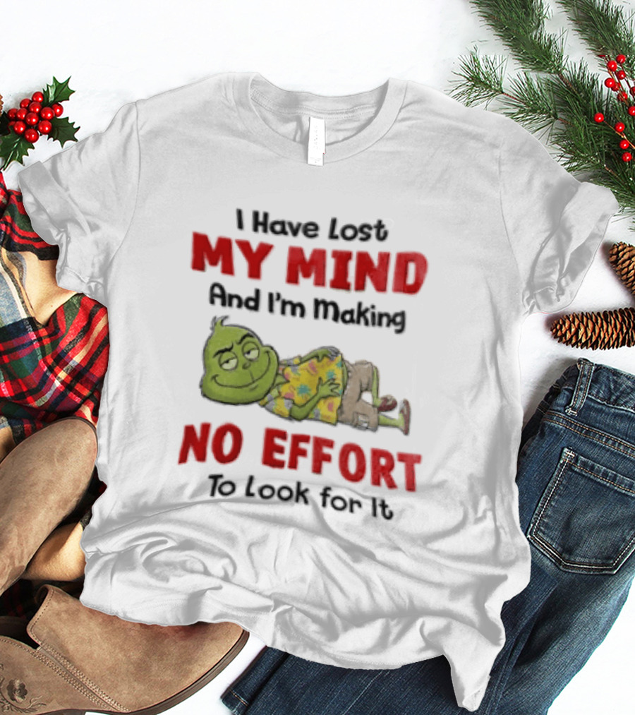 Grinch Cartoon I Have Lost My Mind No Effort To Look For It T-Shirt