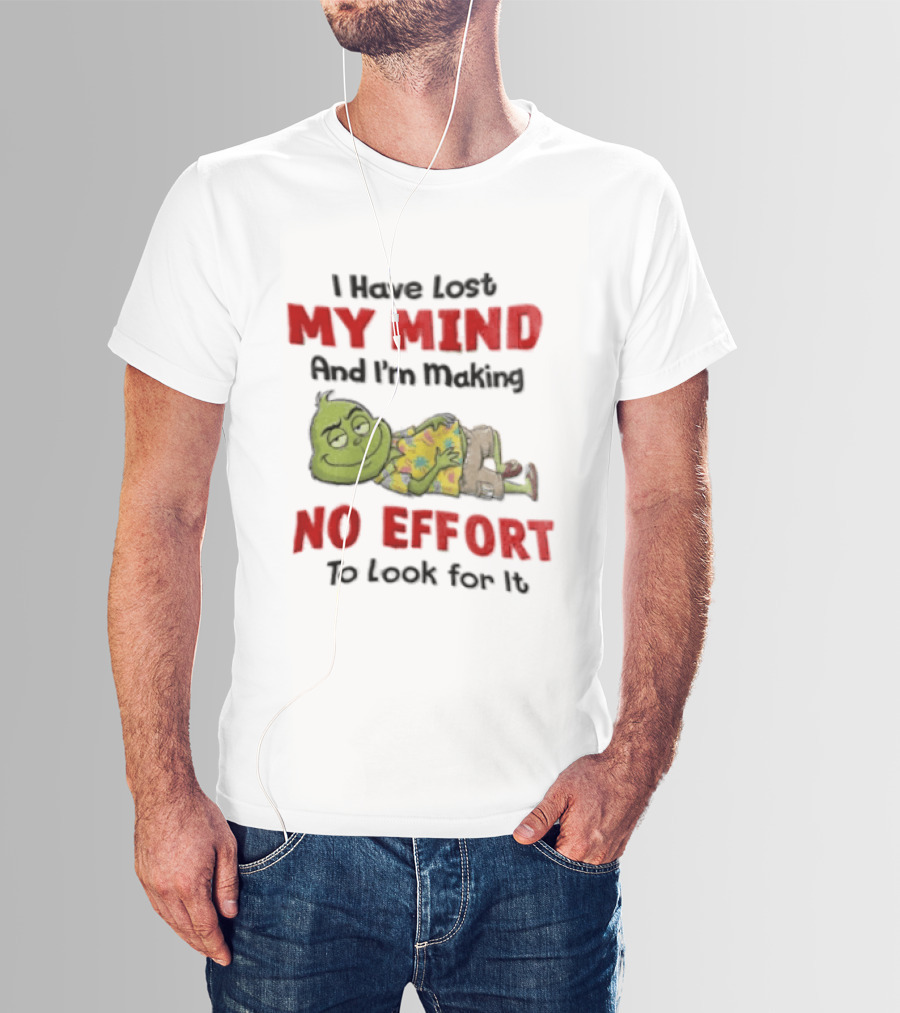 Grinch Cartoon I Have Lost My Mind No Effort To Look For It T-Shirt