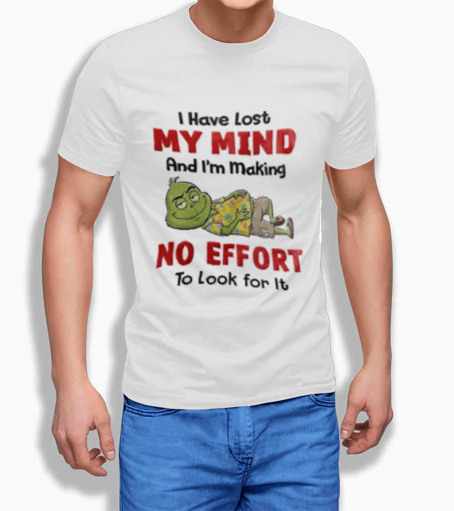 Grinch Cartoon I Have Lost My Mind No Effort To Look For It T-Shirt