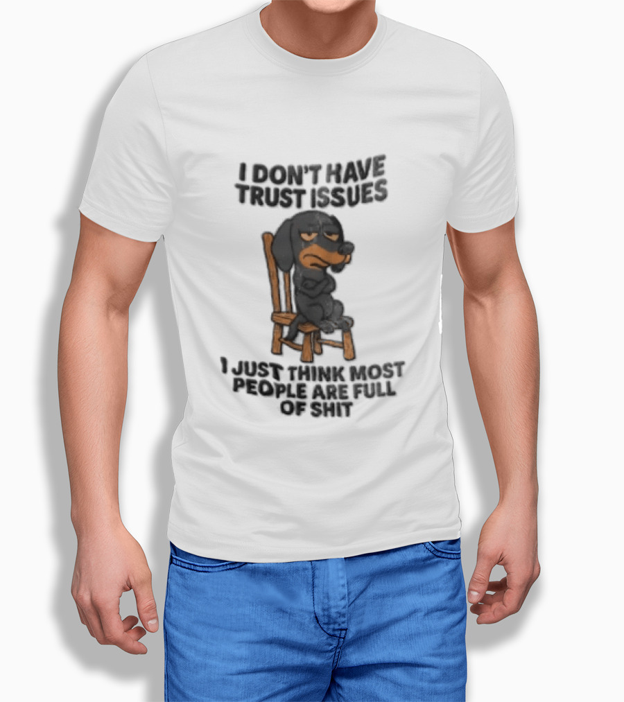 I Don't Have Trust Issues Grumpy Dog Chair Most People Are Full Of Shit T-Shirt