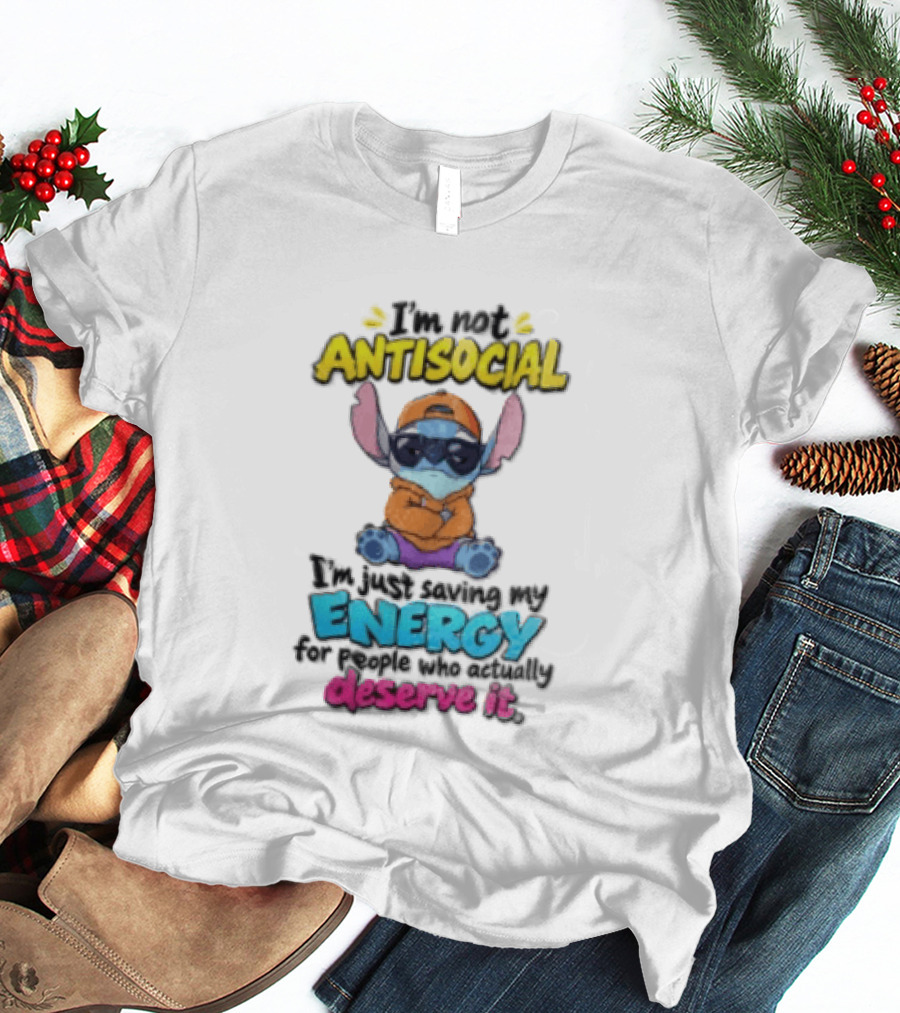 I'm Not Antisocial Saving My Energy Stitch Character Deserve It T-Shirt