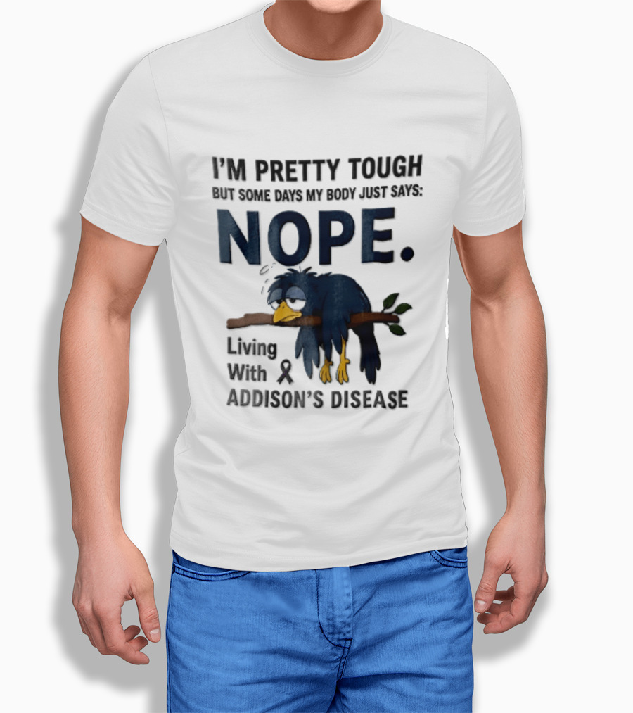I'm Pretty Tough But Some Days My Body Just Says Nope Living With Addison's Disease Cartoon Bird On Branch T-Shirt