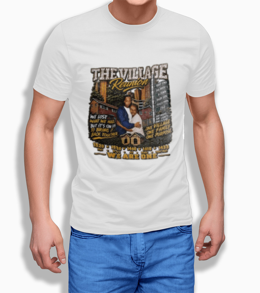 The Village Reunion We Are One Bringing It Back Together One Family One Purpose T-Shirt