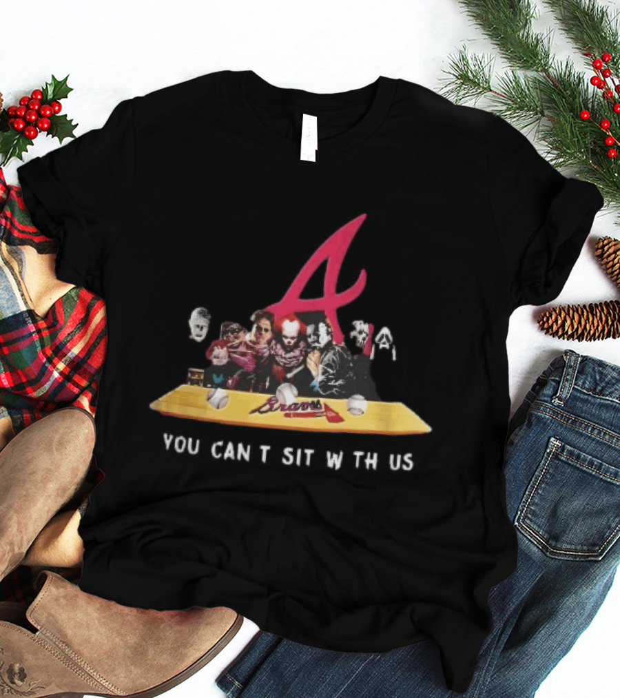 Atlanta Braves You Cant Sit With Us Horror Movie Characters Baseball Bench T-Shirt