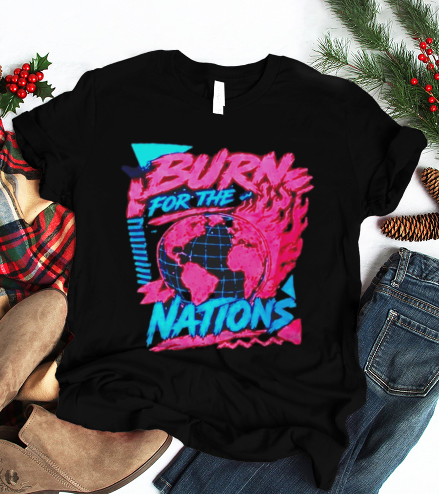 Burn For The Nations Earth Global Flame World Map T-Shirt