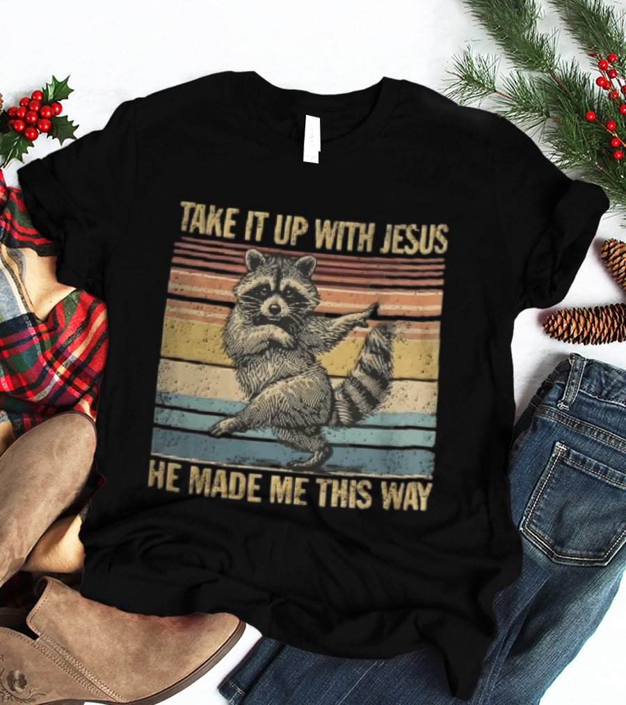 Take It Up With Jesus He Made Me This Way Dancing Raccoon Vintage Sunset T-Shirt