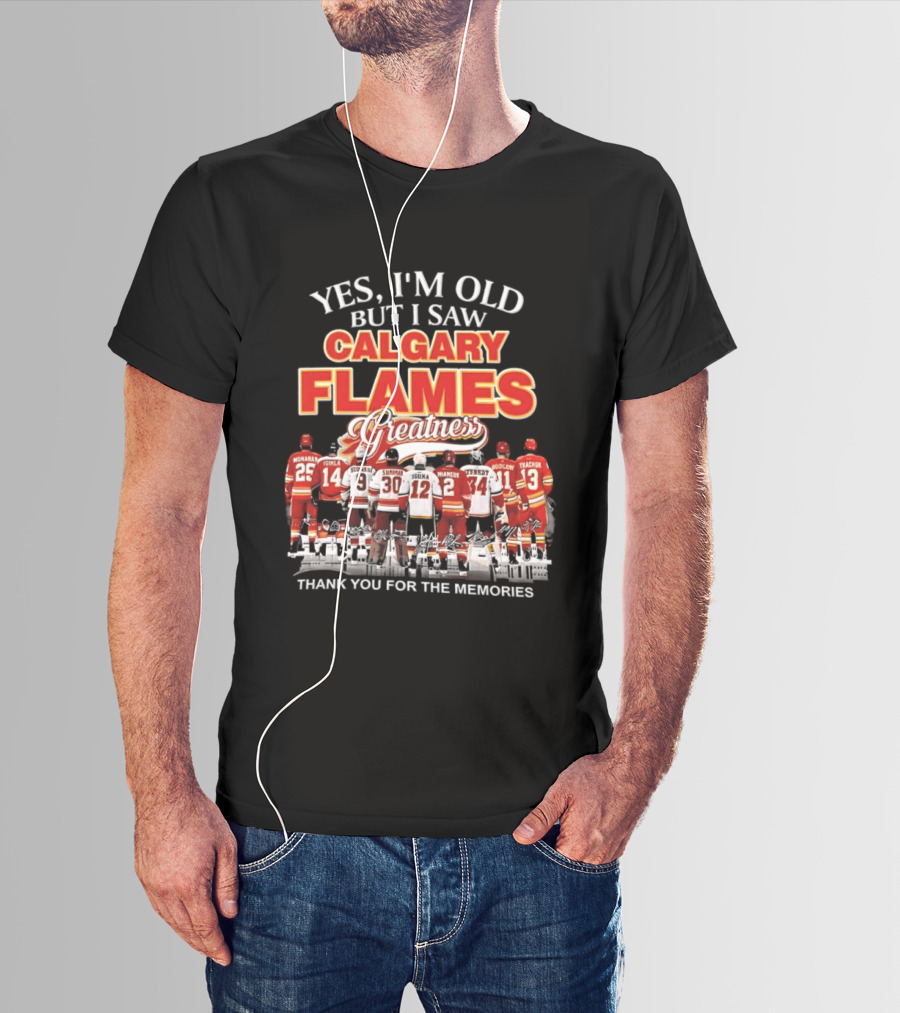 Yes I'm Old But I Saw Calgary Flames Greatness Thank You For The Memories T-Shirt
