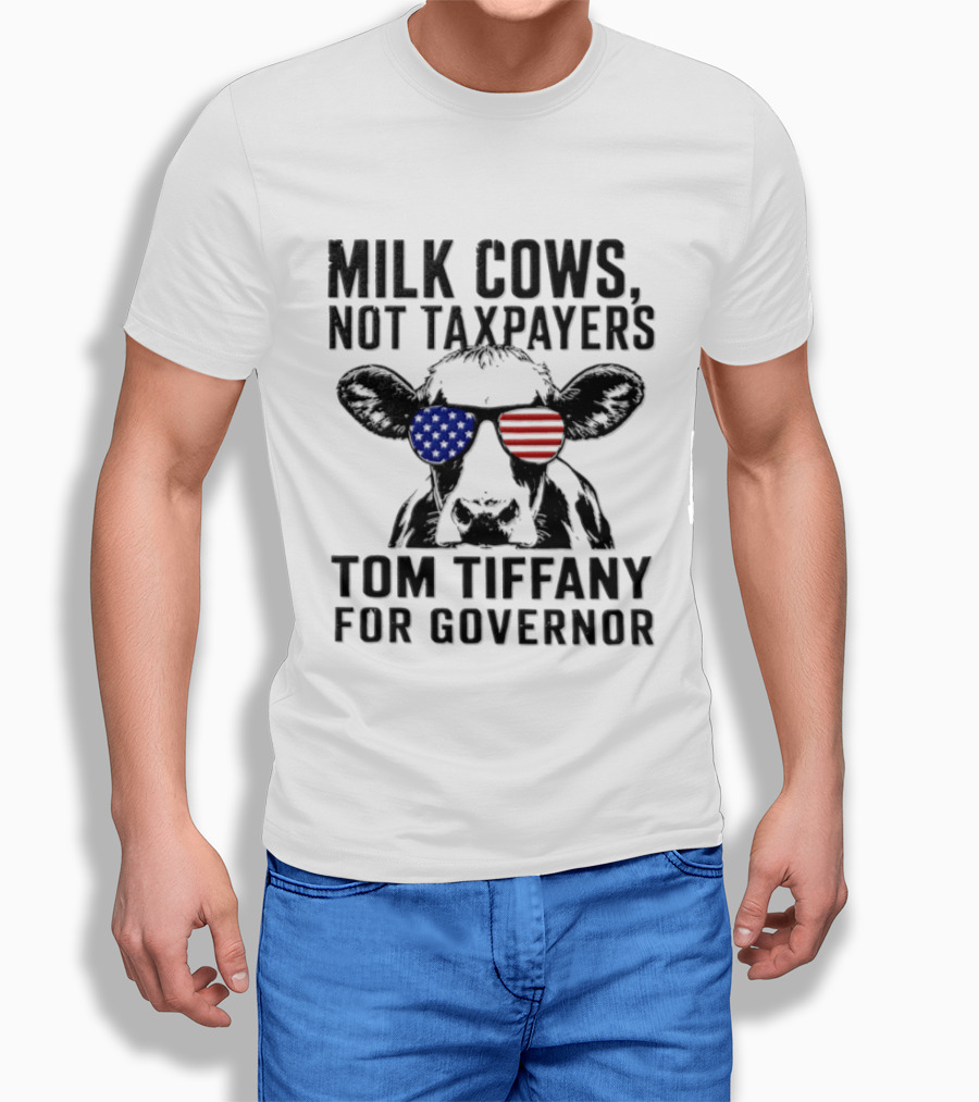 Milk Cows Not Taxpayers Tom Tiffany For Governor American Flag Sunglasses Cow T-Shirt
