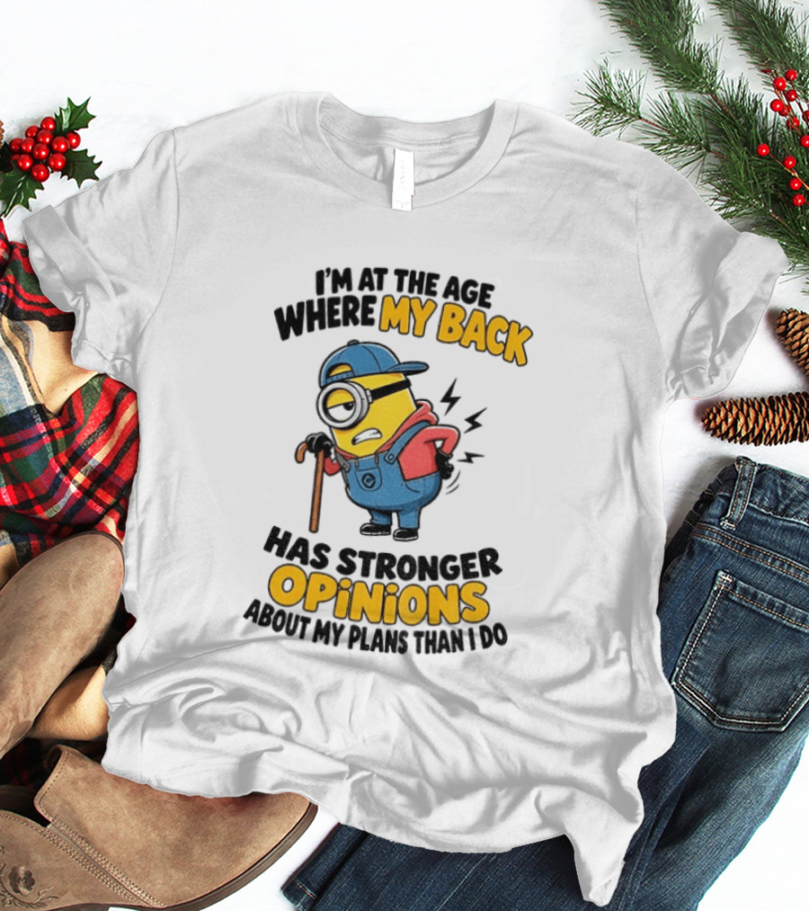 Minion Back Pain Humor Age Stronger Opinions T-Shirt