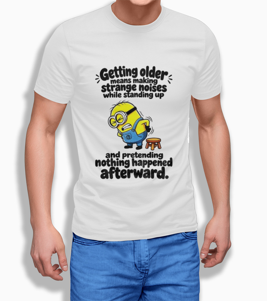 Minion Getting Older Strange Noises Standing Up Pretending Nothing Happened Afterward T-Shirt