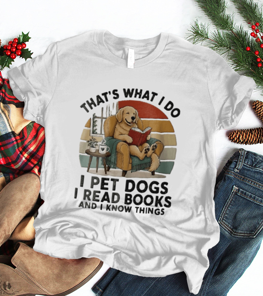That's What I Do I Pet Dogs I Read Books And I Know Things Golden Retriever Armchair Sunset T-Shirt