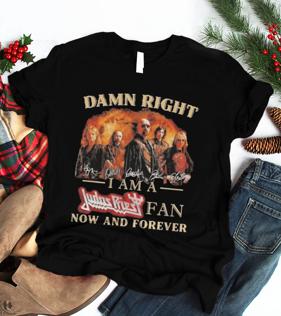 Damn Right I Am A Judas Priest Fan Now And Forever Heavy Metal T-Shirt