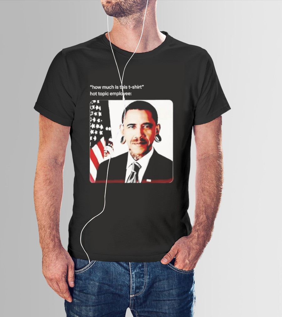 Obama Pierced Earlobe Tattooed Neck How Much Is This Hot Topic Employee T-Shirt