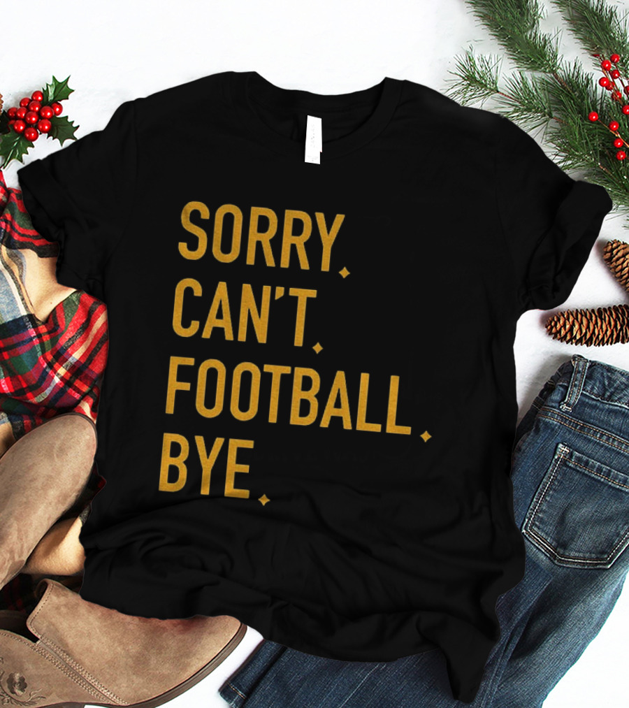 Pittsburgh Steelers Football Sorry Can’t Football Bye T-Shirt