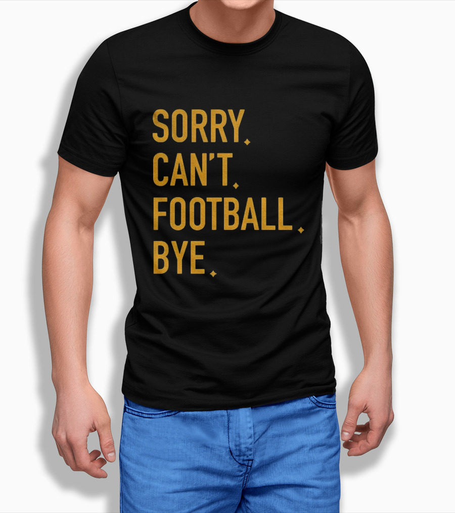Pittsburgh Steelers Football Sorry Can’t Football Bye T-Shirt
