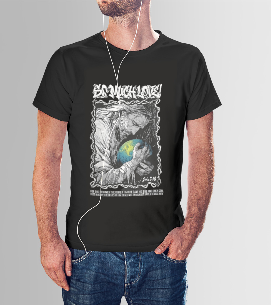So Much Love John 3 16 Jesus Hugging Earth Crown Of Thorns T-Shirt