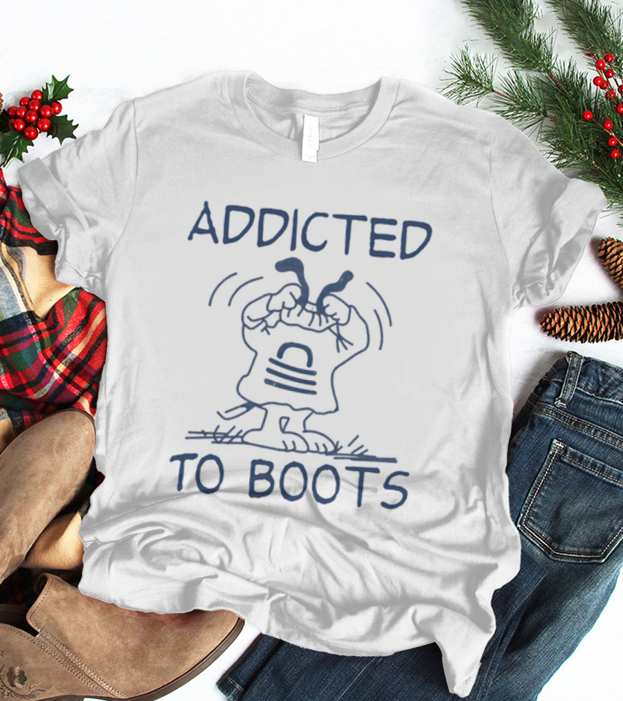 Addicted To Boots Humor Funny Cartoon T-Shirt