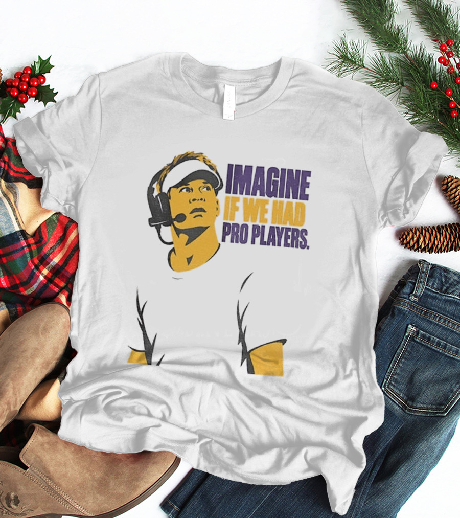 LSU Game Day Imagine If We Had Pro Players T-Shirt