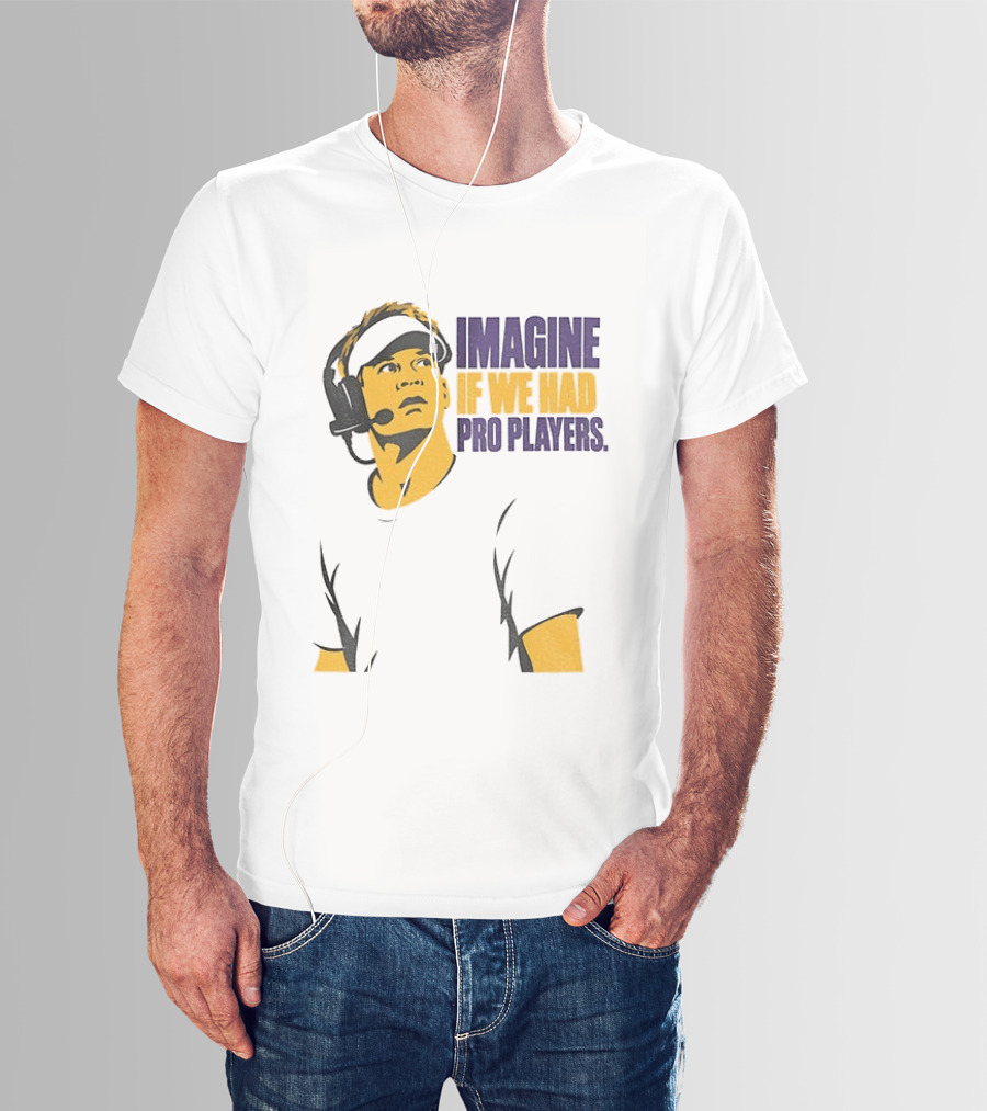 LSU Game Day Imagine If We Had Pro Players T-Shirt