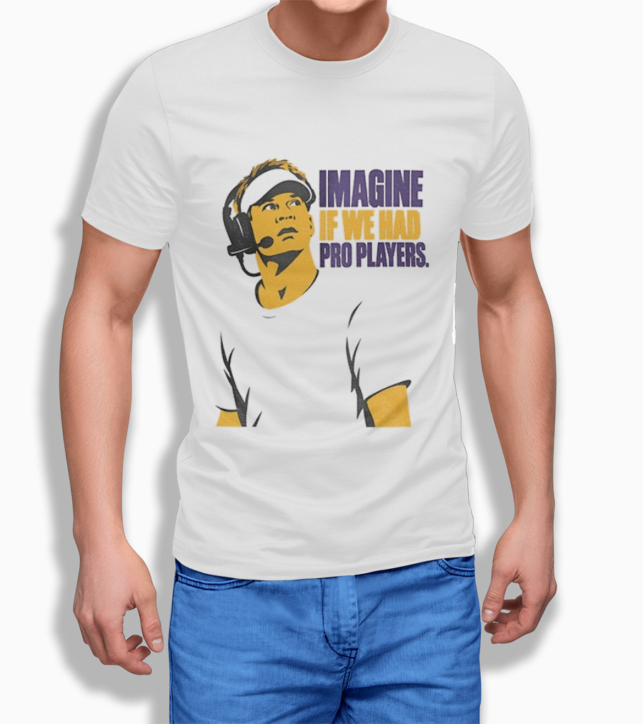 LSU Game Day Imagine If We Had Pro Players T-Shirt