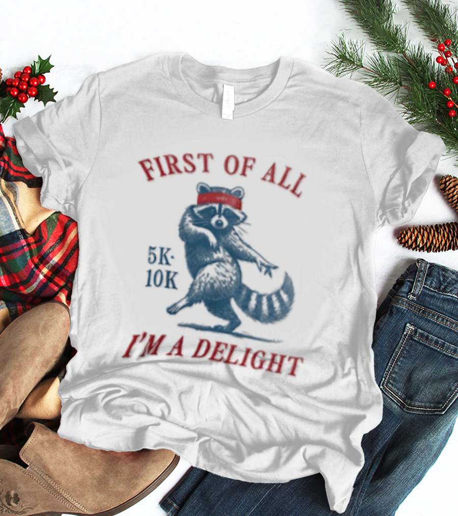 First Of All I'm A Delight Raccoon 5K 10K T-Shirt