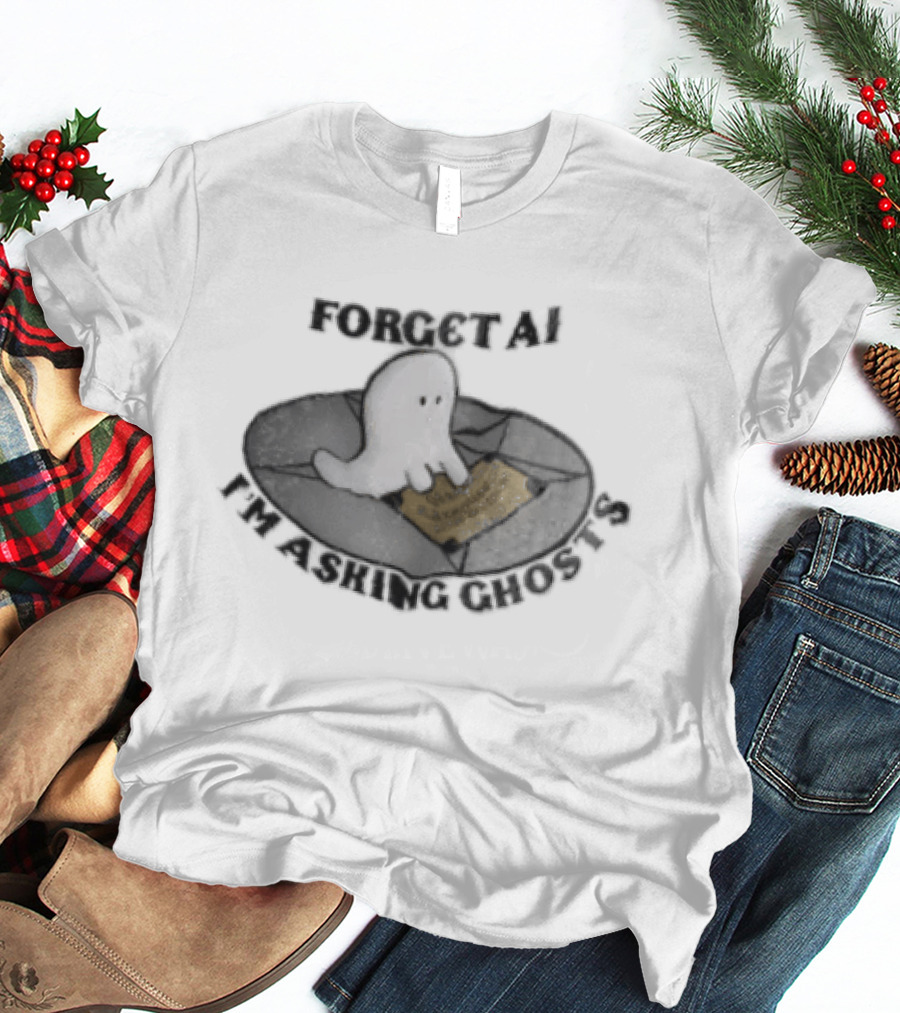 Forget AI I'm Asking Ghosts Ouija Board Ghost T-Shirt