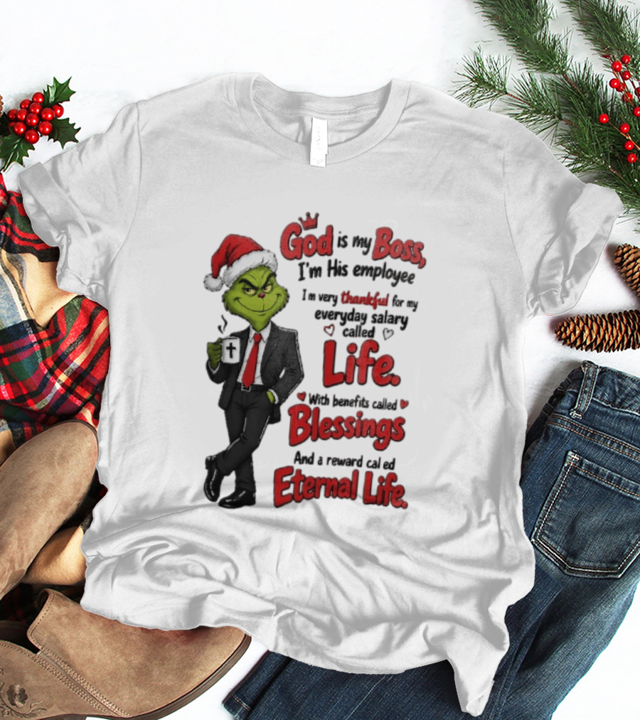 God Is My Boss Grinch I'm His Employee Life Blessings Eternal Life T-Shirt