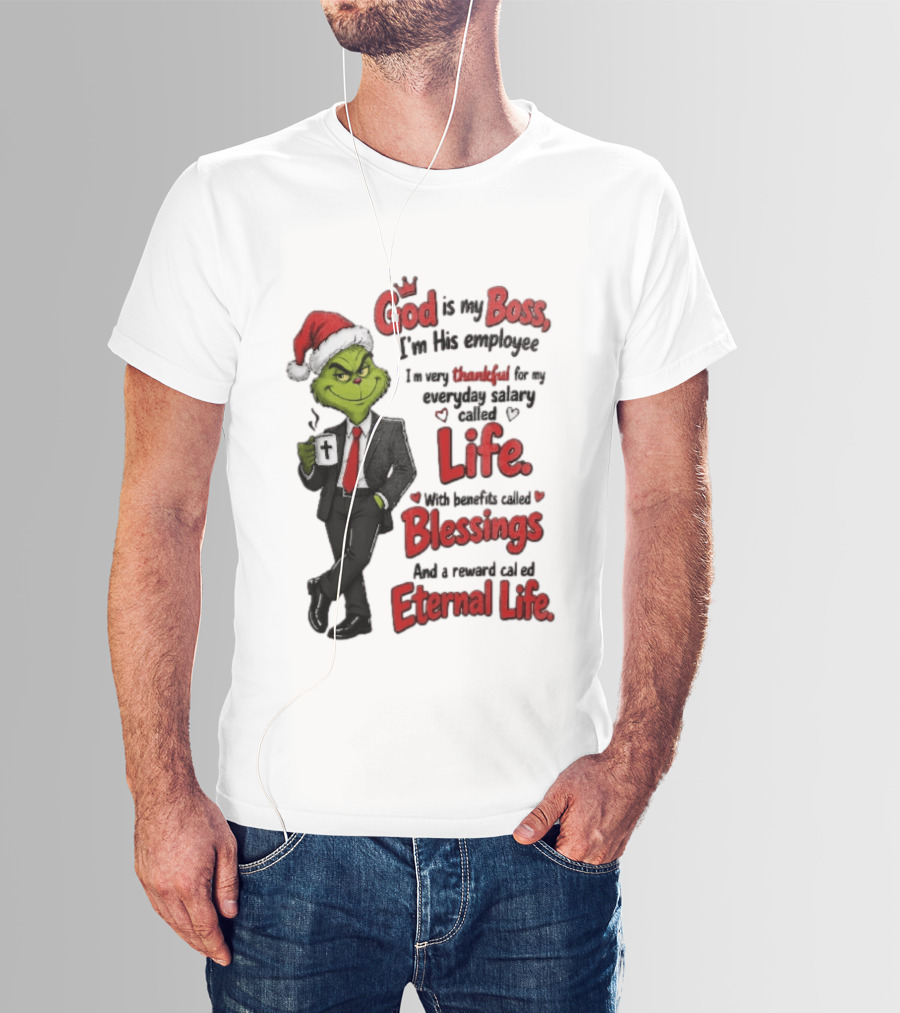 God Is My Boss Grinch I'm His Employee Life Blessings Eternal Life T-Shirt