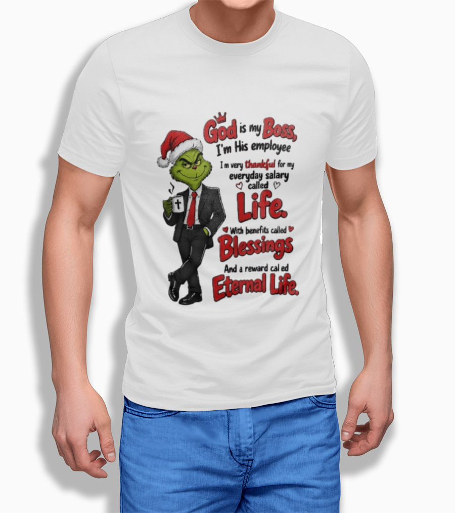 God Is My Boss Grinch I'm His Employee Life Blessings Eternal Life T-Shirt